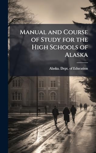 Manual and Course of Study for the High Schools of Alaska