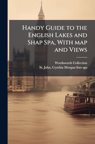 Handy Guide to the English Lakes and Shap Spa, With map and Views