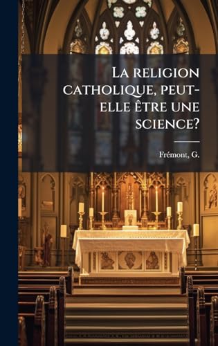 La religion catholique, peut-elle Ãªtre une science?