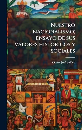 Nuestro nacionalismo; ensayo de sus valores histÃ³ricos y sociales