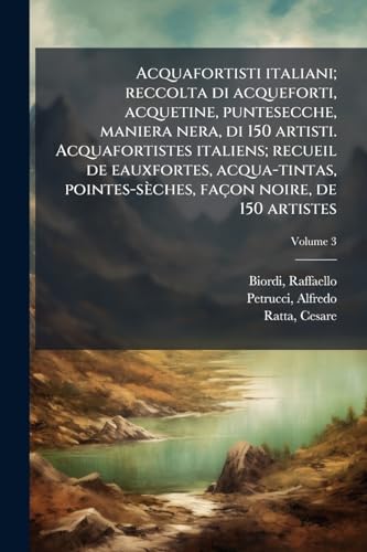 Acquafortisti italiani; reccolta di acqueforti, acquetine, puntesecche, maniera nera, di 150 artisti. Acquafortistes italiens; recueil de eauxfortes, acqua-tintas, pointes-sÃ¨ches, faÃ§on noire, de 150 artistes