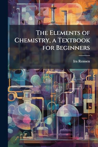 The Elements of Chemistry, a Textbook for Beginners