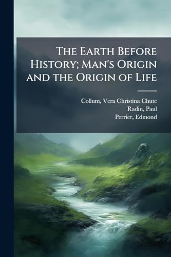The Earth Before History; Man's Origin and the Origin of Life