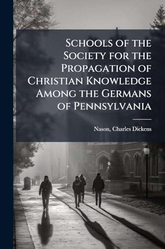 Schools of the Society for the Propagation of Christian Knowledge Among the Germans of Pennsylvania