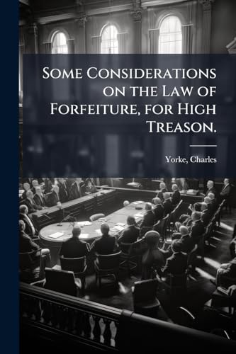 Some Considerations on the Law of Forfeiture, for High Treason.