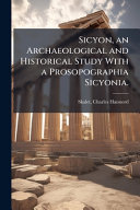 Sicyon, an Archaeological and Historical Study With a Prosopographia Sicyonia.
