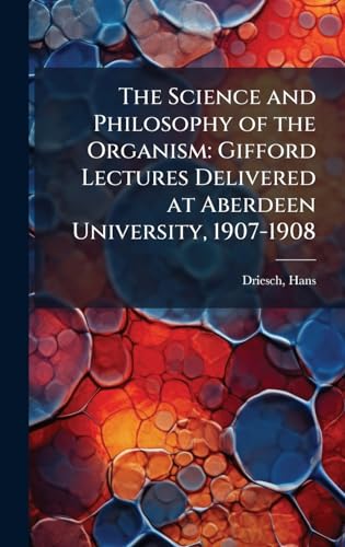 The Science and Philosophy of the Organism
