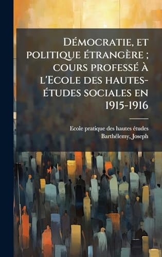 DÃ©mocratie, et politique Ã©trangÃ¨re ; cours professÃ© Ã  l'Ecole des hautes-Ã©tudes sociales en 1915-1916