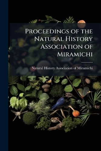 Proceedings of the Natural History Association of Miramichi