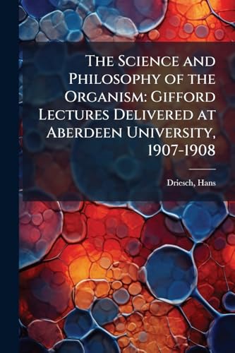The Science and Philosophy of the Organism