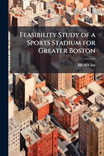 Feasibility Study of a Sports Stadium for Greater Boston