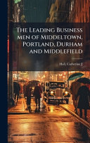 The Leading Business men of Middeltown, Portland, Durham and Middlefield