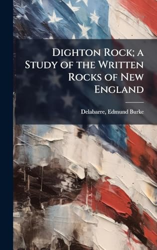 Dighton Rock; a Study of the Written Rocks of New England