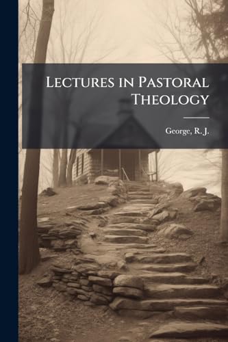Lectures in Pastoral Theology