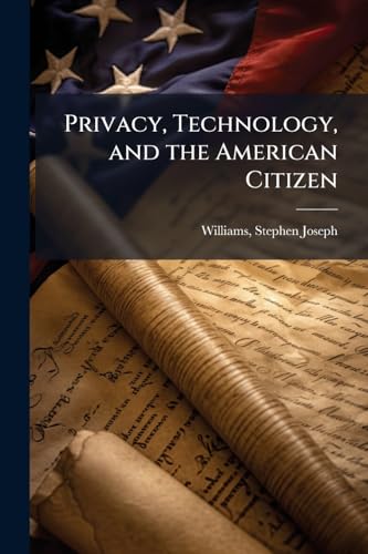 Privacy, Technology, and the American Citizen