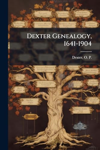 Dexter Genealogy, 1641-1904