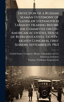 Defection of a Russian Seaman (testimony of Vladislaw Stepanovich Tarasov) Hearing Before the Committee on Un-American Activities, House of Representatives, Eighty-eighth Congress, First Session. September 19, 1963