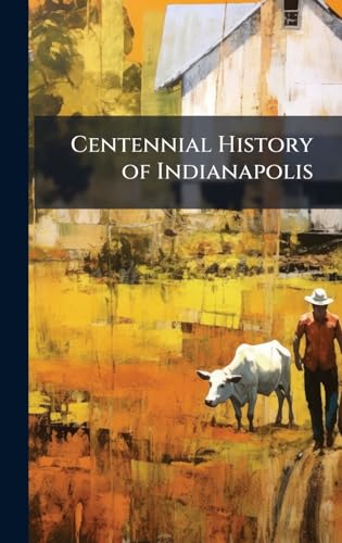 Centennial History of Indianapolis