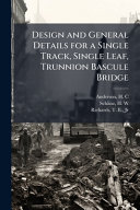 Design and General Details for a Single Track, Single Leaf, Trunnion Bascule Bridge