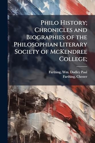 Philo History; Chronicles and Biographies of the Philosophian Literary Society of McKendree College;