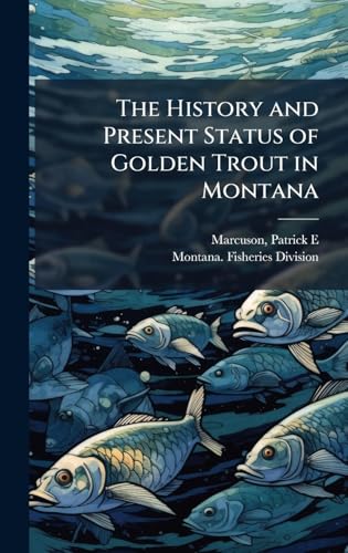 The History and Present Status of Golden Trout in Montana