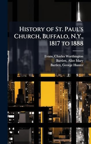 History of St. Paul's Church, Buffalo, N.Y., 1817 to 1888