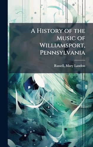 A History of the Music of Williamsport, Pennsylvania