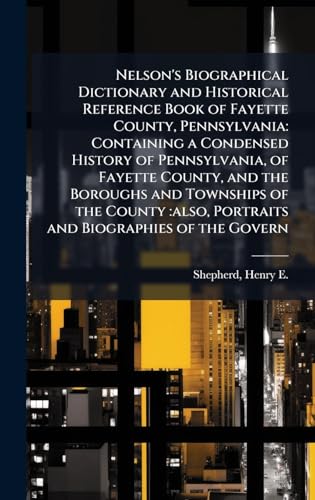 Nelson's Biographical Dictionary and Historical Reference Book of Fayette County, Pennsylvania