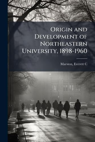 Origin and Development of Northeastern University, 1898-1960
