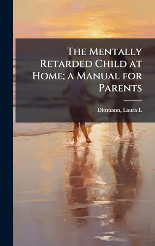 The Mentally Retarded Child at Home; a Manual for Parents