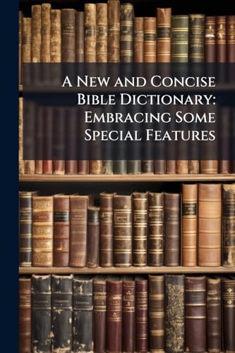 A New and Concise Bible Dictionary