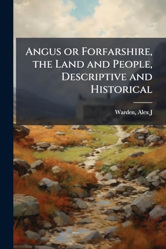 Angus or Forfarshire, the Land and People, Descriptive and Historical