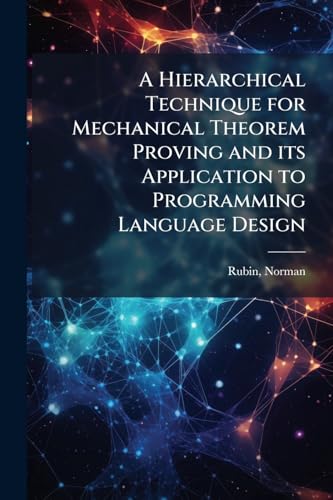 A Hierarchical Technique for Mechanical Theorem Proving and its Application to Programming Language Design