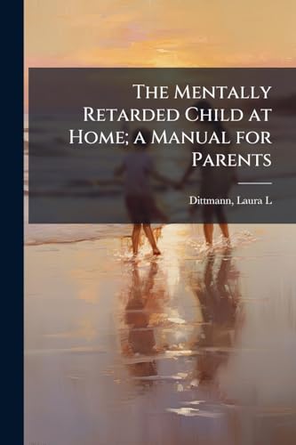 The Mentally Retarded Child at Home; a Manual for Parents
