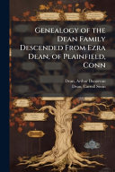 Genealogy of the Dean Family Descended From Ezra Dean, of Plainfield, Conn