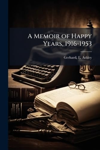 A Memoir of Happy Years, 1916-1953