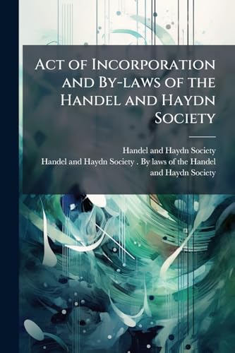 Act of Incorporation and By-laws of the Handel and Haydn Society