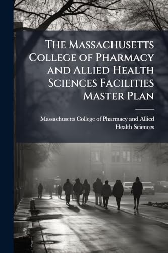 The Massachusetts College of Pharmacy and Allied Health Sciences Facilities Master Plan