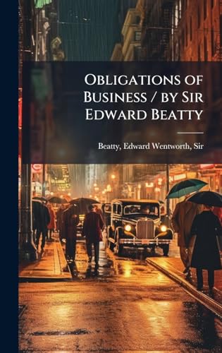 Obligations of Business / by Sir Edward Beatty