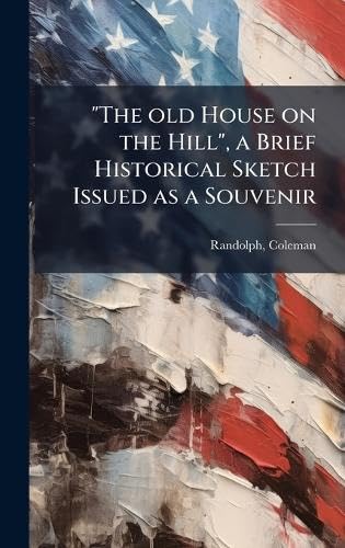 'The old House on the Hill', a Brief Historical Sketch Issued as a Souvenir