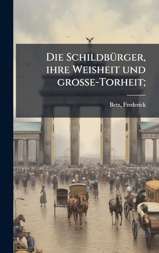 Die SchildbÃ¼rger, ihre Weisheit und grosse-Torheit;