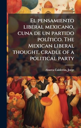 El pensamiento liberal mexicano, cuna de un partido polÃ­tico. The Mexican liberal thought, cradle of a political party