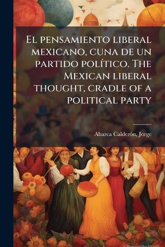 El pensamiento liberal mexicano, cuna de un partido polÃ­tico. The Mexican liberal thought, cradle of a political party