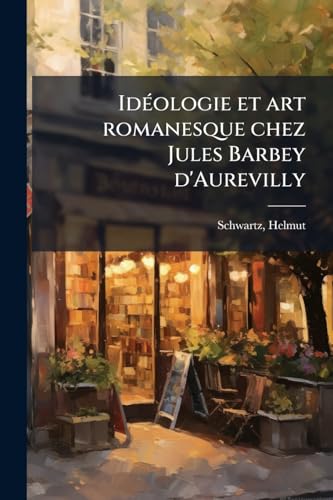 IdÃ©ologie et art romanesque chez Jules Barbey d'Aurevilly