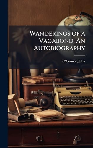 Wanderings of a Vagabond. An Autobiography