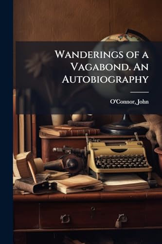 Wanderings of a Vagabond. An Autobiography