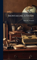 Montaigne; a Study