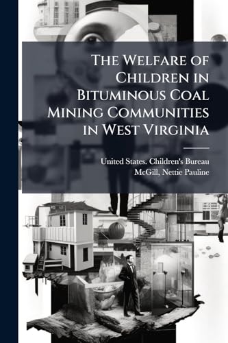 The Welfare of Children in Bituminous Coal Mining Communities in West Virginia