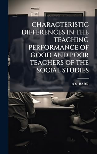 CHARACTERISTIC DIFFERENCES IN THE TEACHING PERFORMANCE OF GOOD AND POOR TEACHERS OF THE SOCIAL STUDIES