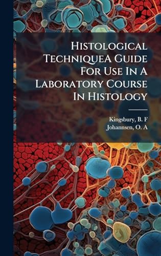 Histological TechniqueA Guide For Use In A Laboratory Course In Histology